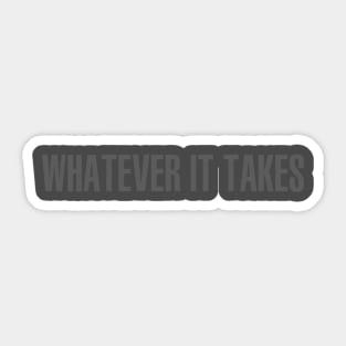 Whatever It Takes Sticker